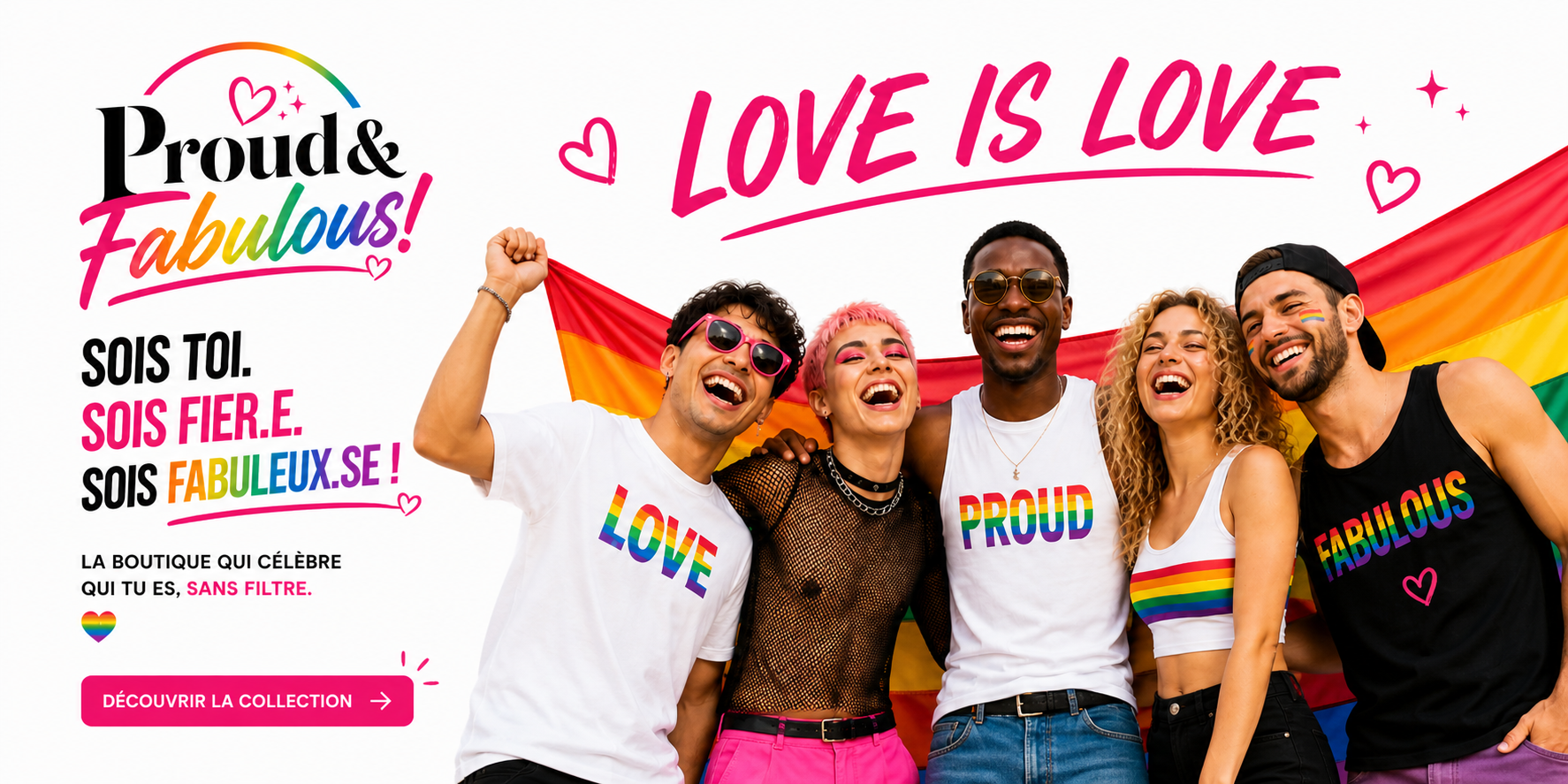 Proud & Fabulous! — Sois toi. Sois fier.e. Sois fabuleux.se ! Love is Love.